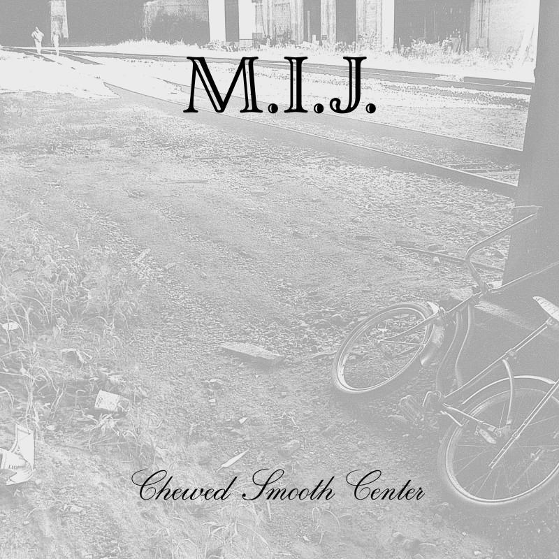 M.I.J. - Chewed Smooth Center